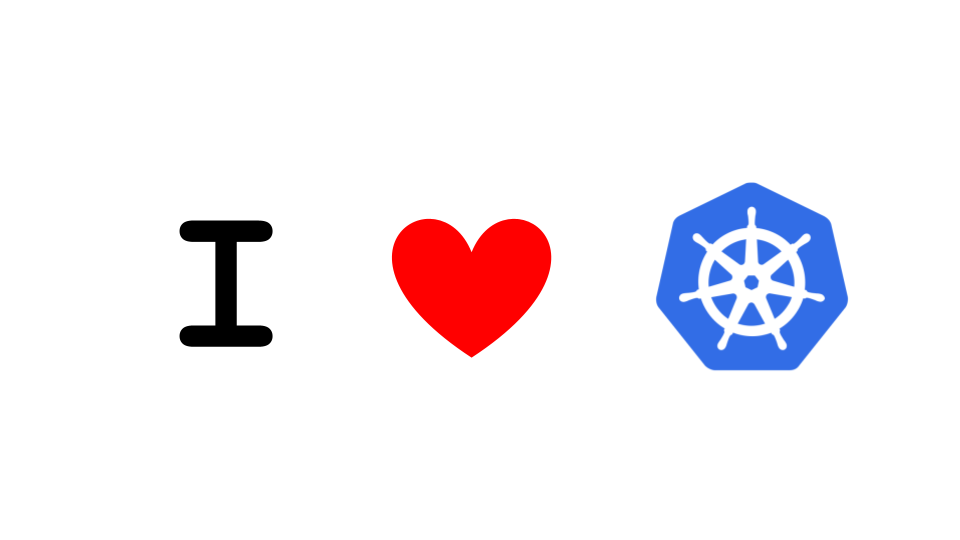 I love Kubernetes